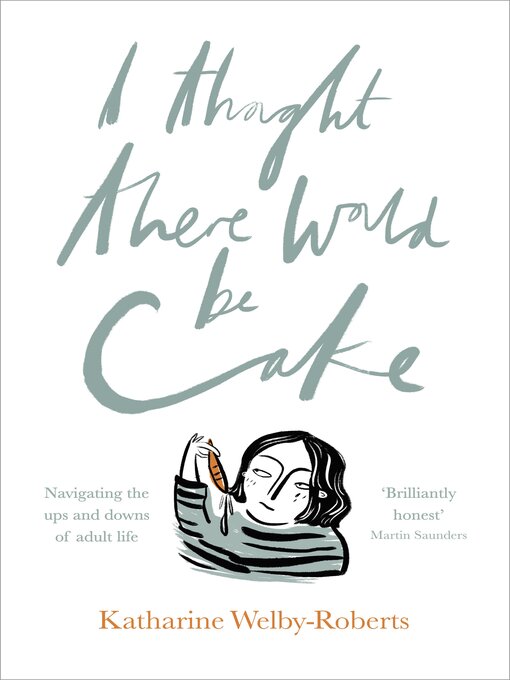 Title details for I Thought There Would Be Cake by Katharine Welby-Roberts - Available